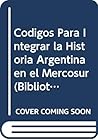 Codigos Para Integrar la Historia Argentina en el Mercosur (Biblioteca de Estudios Historicos) (Spanish Edition)