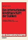 Das internationale Kreditgeschäft der Banken: Struktur, Risiken und Kreditentscheidungsprozeß (Die Bankgeschäfte, 5) (German Edition)