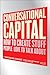 Conversational Capital: How to Create Stuff People Love to Talk About