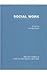 Social Work (Major Themes in Health and Social Welfare)