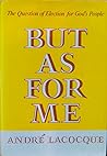 But as for me: The question of election in the life of God's people today