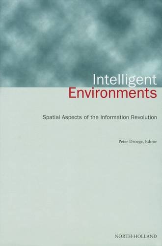 Intelligent Environments: Spatial Aspects of the Information Revolution (Hardcover)