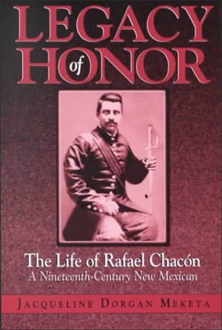 Legacy of Honor: The Life of Rafael Chacon, a Nineteenth-Century New Mexican (Paperback)
