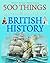 500 Things You Should Know About British History