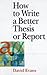 How to Write a Better Thesis or Report