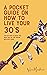 A Pocket Guide on How To Live Your 30's: Making the Most of Your Dream Building Years