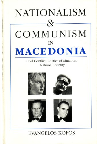 Nationalism and Communism in Macedonia: Civil Conflict, Politics of Mutation, National Identity (Hellenism--Ancient, Mediaeval, Modern, 12) (Hellenism--Ancient, Mediaeval, Modern, 12th V)