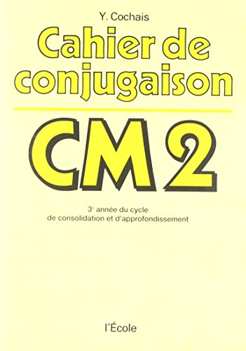 cahier de conjugaison cm2: 3E ANNEE DU CYCLE DE CONSOLIDATION ET D'APPROFONDISSEMENT (Paperback)