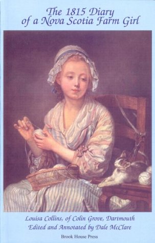 The 1815 Diary of a Nova Scotia Farm Girl, Louisa Collins of Colin Grove, Dartmouth (Paperback)