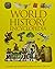 World History Encyclopedia: A Complete and Comprehensive Guide to the History of the World