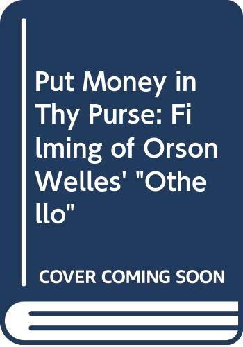 Put money in thy purse: The filming of Orson Welles' Othello (Hardcover)