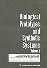 Biological Prototypes and Synthetic Systems: Volume 1 Proceedings of the Second Annual Bionics Symposium sponsored by Cornell University and the ... University, August 30–September 1, 1961