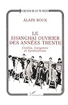 Le Shanghai ouvrier des années trente: Coolies, gangsters et syndicalistes (French Edition)