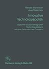 Innovative Technologiepolitik: Optionen sozialverträglicher Technikgestaltung mit einer Fallstudien über Österreich (Reihe Politikwissenschaft) (German Edition)