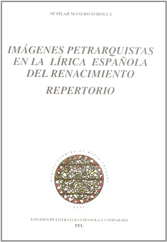 Imágenes petrarquistas en la liríca española del Renacimiento: Repertorio (Estudios de literatura española y comparada) (Spanish Edition)
