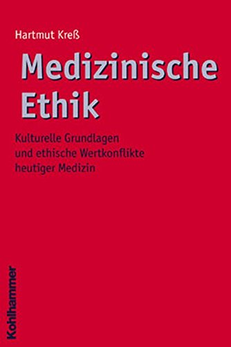 Medizinische Ethik: Kulturelle Grundlagen Und Ethische Wertkonflikte Heutiger Medizin (Ethik - Grundlagen Und Handlungsfelder, 2) (German Edition)