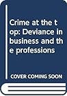 Crime at the top: Deviance in business and the professions
