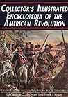 Collectors Illustrated Encyclopedia of the American Revolution