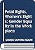 Fetal Rights, Women's Rights: Gender Equalty in the Workplace