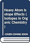 Heavy Atom Isotope Effects (Isotopes in Organic Chemistry)
