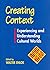 Creating Context: Experiencing and Understanding Cultural Worlds