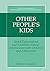 Other People's Kids: Social Expectations and American Adults? Involvement with Children and Adolescents (The Search Institute Series on Developmentally Attentive Community and Society Book 2)