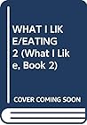 Eating (What I Like, #2)
