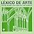 Léxico de arte (Diccionarios) (Spanish Edition)