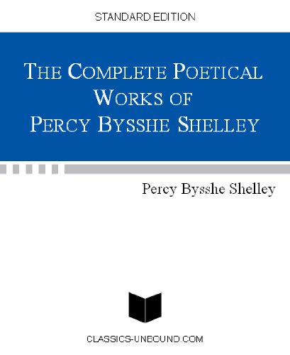THE COMPLETE POETICAL WORKS OF PERCY BYSSHE SHELLEY