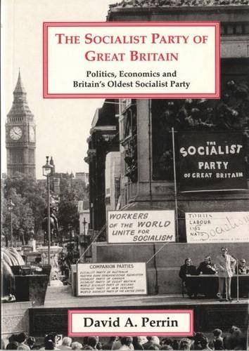 The Socialist Party of Great Britain: Politics, economics and Britain's oldest socialist party (Paperback)
