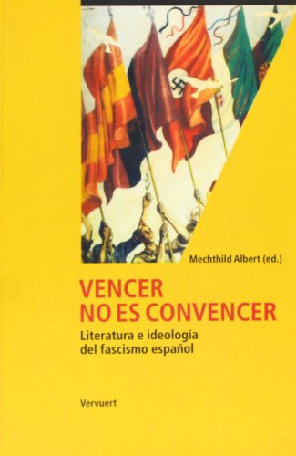 Vencer no es convencer: literatura e ideología del fascismo español (Spanish Edition)