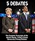 5 DEBATES: The Complete Transcripts of the Barack Obama — Hillary Clinton 2008 Democratic Primary Debates