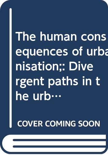 The human consequences of urbanisation;: Divergent paths in the urban experience of the twentieth century (The Making of the twentieth century)