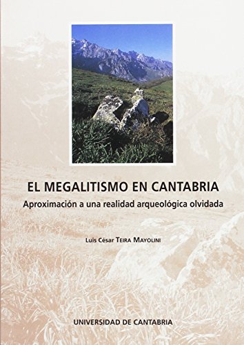 El megalitismo en Cantabria: Aproximación a una realidad arqueológica olvidada (Spanish Edition)