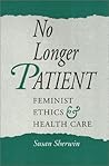 No Longer Patient: Feminist Ethics and Health Care