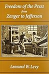 Freedom of the Press from Zenger to Jefferson: Reprint with new introduction and updated bibliography