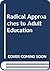 Radical Approaches to Adult Education