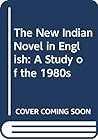 The New Indian Novel in English: A Study of the 1980s