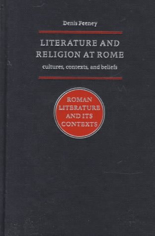 Literature and Religion at Rome: Cultures, Contexts, and Beliefs (Roman Literature and its Contexts)