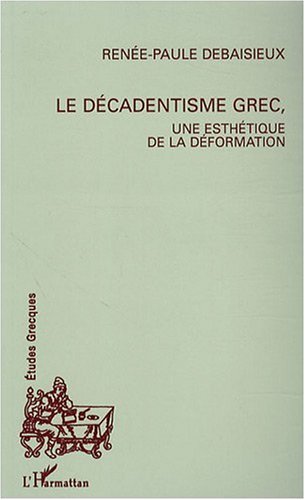 Le décadentisme grec, une esthétique de la déformation (Paperback)