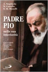Padre Pio nella sua interiorità: Figlio di Maria, francescano, stigmatizzato, sacerdote, apostolo, guida spirituale (I protagonisti) (Italian Edition)