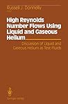 High Reynolds Number Flows Using Liquid and Gaseous Helium: Discussion of Liquid and Gaseous Helium as Test Fluids Including papers from The Seventh ... University of Oregon, October 23–25, 1989 High Reynolds Number Flows Using Liquid and Gaseous Helium: Discussion of Liquid and Gaseous Helium as Test Fluids Including papers from The Seventh ... University of Oregon, October 23–25, 1989