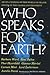 Who Speaks for Earth?: Seven Citizens of the World on Major Issues of the Global Environment