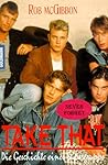 Take That. Die Geschichte einer Supergruppe. Take That. Die Geschichte einer Supergruppe.
