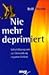 Nie mehr deprimiert. Selbst...