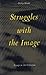 Struggles With the Image: Essays in Art Criticism (Yyz Critical Works)