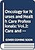 Oncology for Nurses and Health Care Professionals, Volume 2: Care and Support