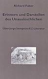 Erinnern und Darstellen des Unauslöschlichen: Über Jorge Semprúns KZ-Literatur Erinnern und Darstellen des Unauslöschlichen: Über Jorge Semprúns KZ-Literatur