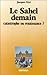 Le Sahel demain - catastrophe ou renaissance ?