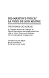 His Master's Voice/La Voix de Son Maitre: The French Catalogue; A Complete Numerical Catalogue of French Gramophone Recordings made from 1898 to 1929 ... Sound Collections Discographic Reference) His Master's Voice/La Voix de Son Maitre: The French Catalogue; A Complete Numerical Catalogue of French Gramophone Recordings made from 1898 to 1929 ... Sound Collections Discographic Reference)